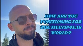 Andrew Tate | How are you positioning for the multipolar world?