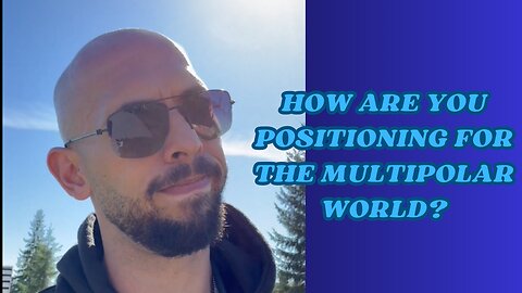 Andrew Tate | How are you positioning for the multipolar world?