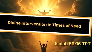 Divine Intervention in Times of Need -- Isaiah 59:16 TPT