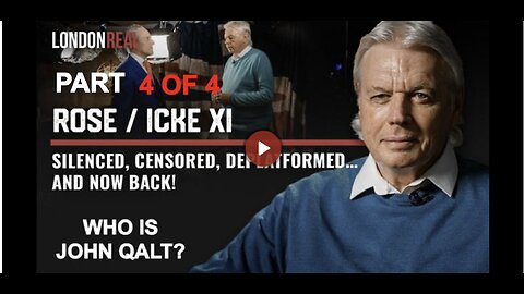 Rose / Icke XI - Silenced, Censored, Deplatformed… and Now Back! PART 4 OF 4. WHO IS JOHN QALT?