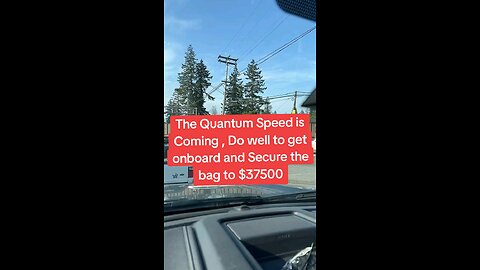 The Quantum Speed is Coming , Do well to get onboard and Secure the bag to $37500
