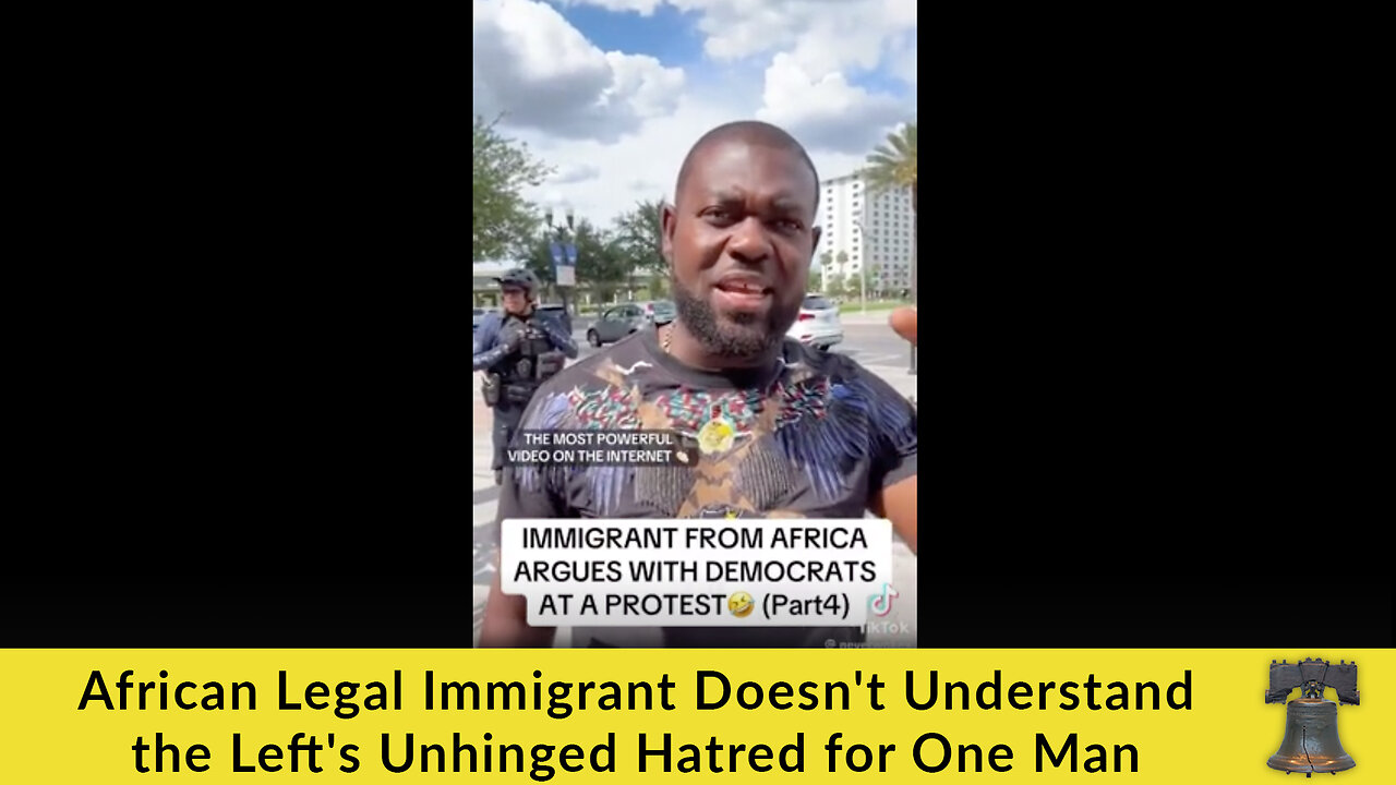African Legal Immigrant Doesn't Understand the Left's Unhinged Hatred for One Man