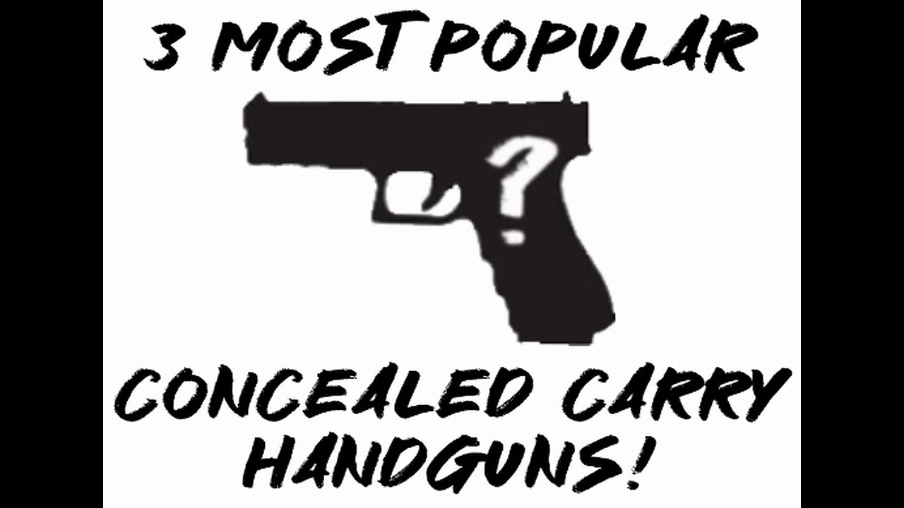 3 Most Popular Concealed Carry Handguns!