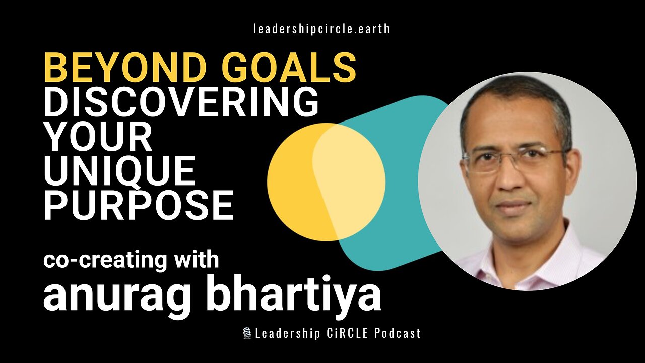 🔍 Beyond Goals: Discovering Your Unique Purpose with Anurag Bhartiya