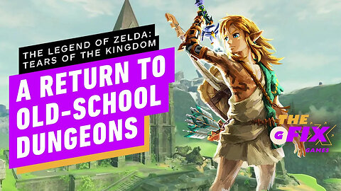 The Legend of Zelda： Tears of the Kingdom Will Bring Back Traditional Dunge