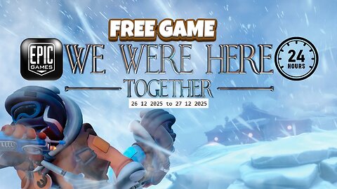 Free Game ! We Were Here Together ! Epic Games! 24 Hours ! 26 12 2025 to 27 12 2025
