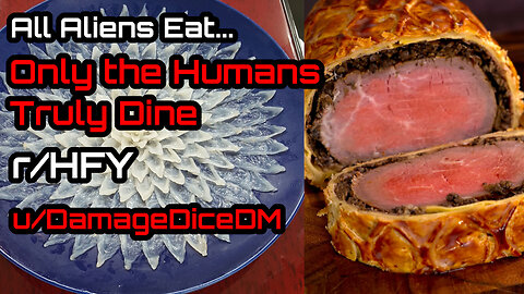 All Alien's eat... Only the humans truly dine by DamageDiceDM (r/HFY Narration)