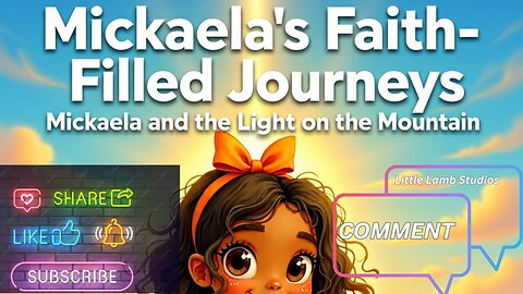 Mickaela’s Faith-Filled Journeys | Mickaela and the Light on the Mountain | Little Lamb Studios