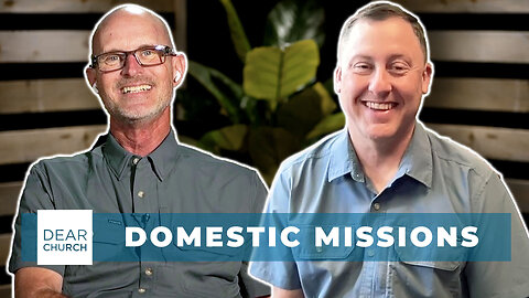 Domestic Missions | Dear Church Ep. #319