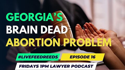 #LiveFeedReeds - Episode 16 - Brain Dead Abortion in GA