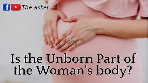 Is the Unborn Part of the Mother? | The Asker