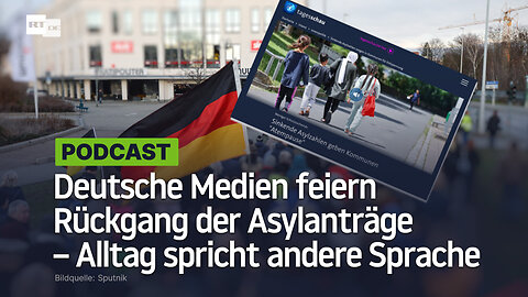 Deutsche Medien feiern Rückgang der Asylanträge – Alltag spricht andere Sprache