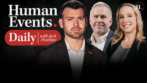 HUMAN EVENTS DAILY WITH JACK POSOBIEC