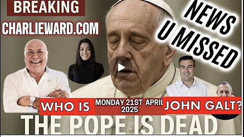 CHARLIE WARD DAILY NEWS U MISSED- THE POPE IS DEAD. CHINA REACTS TO THE TARIFFS. SGANON