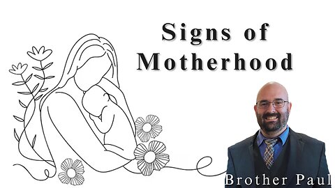 Signs Of Motherhood | Brother Paul