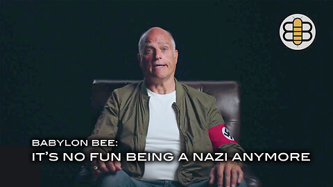 Babylon Bee: It's No Fun Being A Nazi Anymore