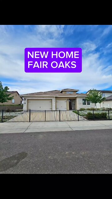 NEW HOME. FAIR OAKS