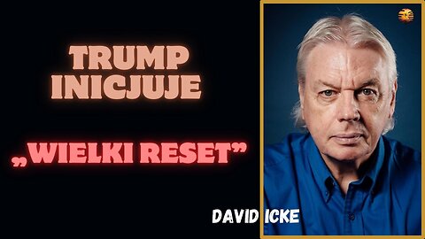Trump inicjuje „Wielki Reset” – David Icke