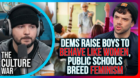 Democrats Raise Boys To BEHAVE LIKE WOMEN, Public Schools BREED Feminism