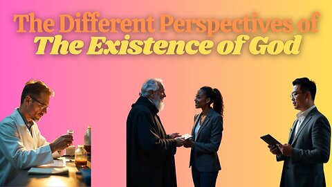 Existence of God From Different Perspectives