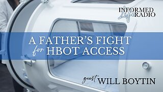 Informed Life Radio 08-29-25 A Father’s Fight for HBOT Access