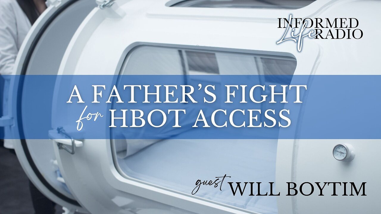 Informed Life Radio 08-29-25 A Father’s Fight for HBOT Access