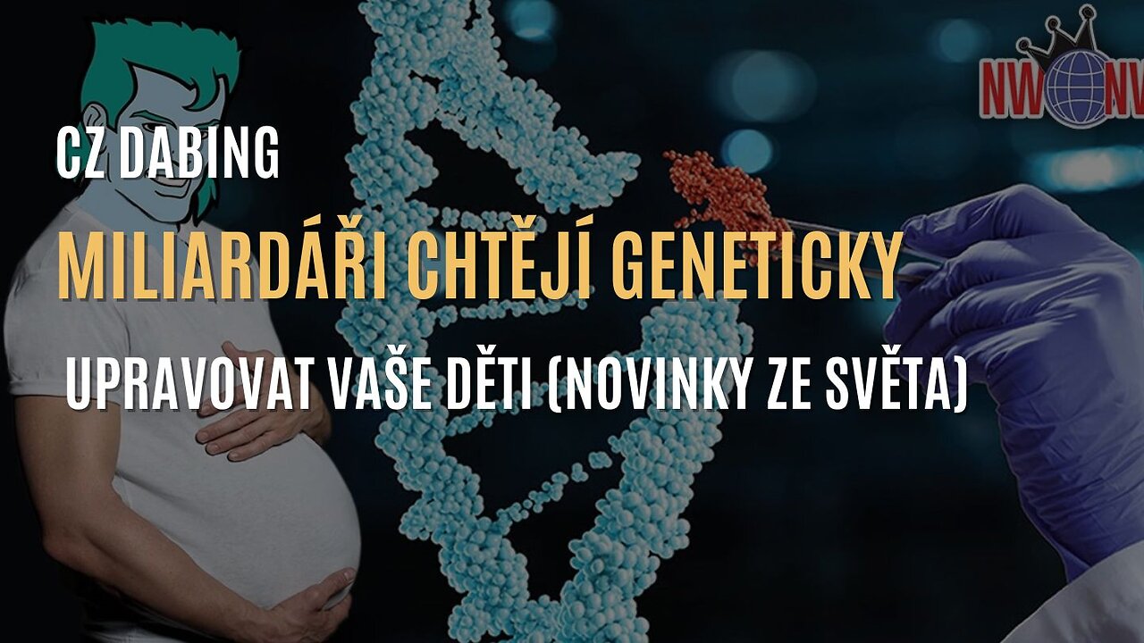 Miliardáři chtějí geneticky upravovat vaše děti (Novinky ze světa) - CZ DABING