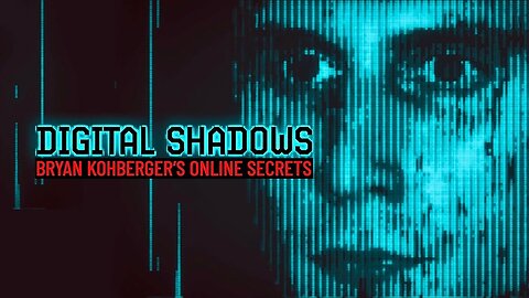 Digital Shadows: Bryan Kohberger's Online Secrets