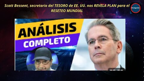 Scott Bessent, secretario del TESORO de EE. UU. nos REVELA PLAN para el RESETEO MUNDIAL