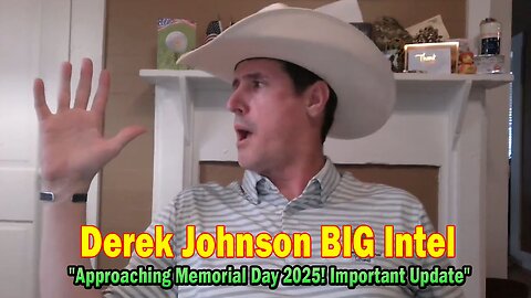 Derek Johnson BIG Intel May 12: "Approaching Memorial Day 2025! Important Update By Derek Johnson"