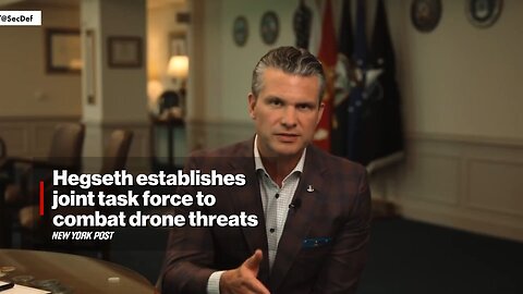 🚩 SecDef Hegseth Establishes Joint Task Force to Combat Drone Threats