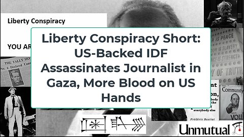 Liberty Conspiracy Short Class: US-Backed IDF Assassinates Journalist - Blood on DC Hands