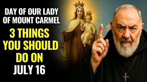 ON JULY 16 PADRE PIO REVEALED WHAT TO DO TO GET PROTECTION AND MIRACLES FROM OUR LADY OF MT CARMEL