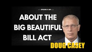 DOUG CASEY : "About The Big Beautiful Bill Act".
