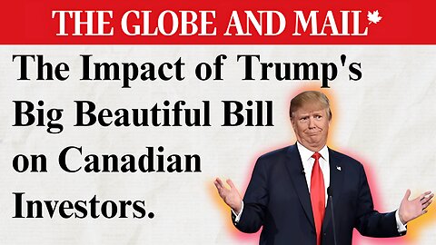 "One Big Beautiful Bill" Impact on Canadian Investors: 15% Withholding Tax Increasing to 50%?!