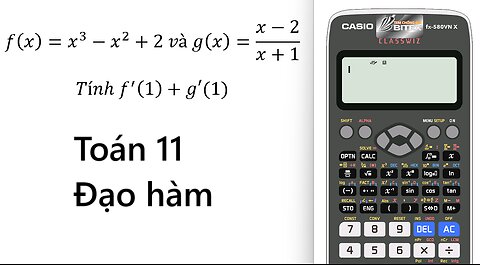 Thủ thuật CASIO: f(x)=x^3-x^2+2 và g(x)=(x-2)/(x+1). Tính f'(1)+g'(1) - Đạo hàm bằng CASIO