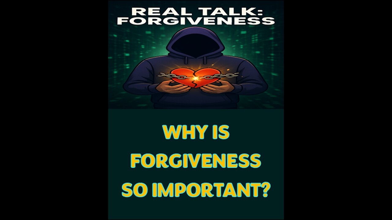 REAL TALK: FORGIVENESS Episode 7 - Why Is Forgiveness So Important?