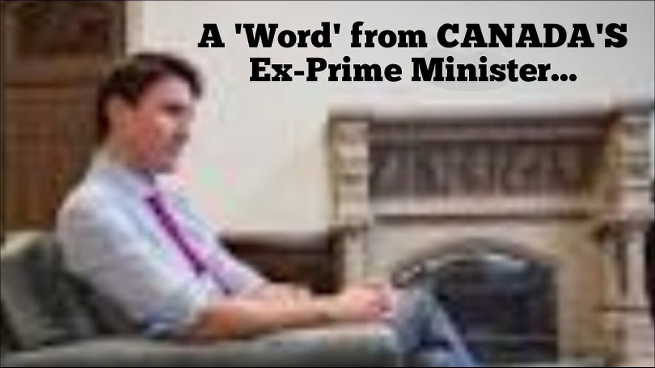 A 'Word' from the Canadian Ex-Prime Minister, Justin Trudeau.