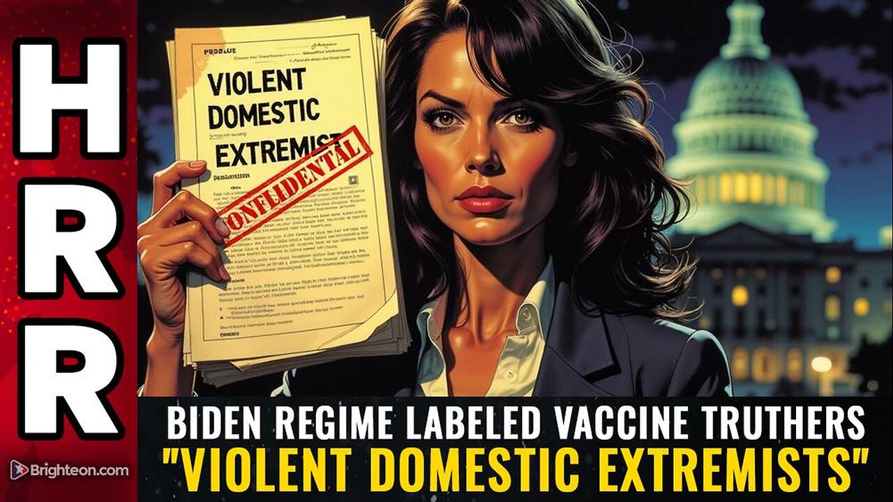 Biden regime labeled VACCINE TRUTHERS "Violent Domestic Extremists"