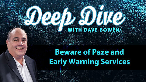 BEWARE OF PAZE and Early Warning Services | Deep Dive with Dave Bowen