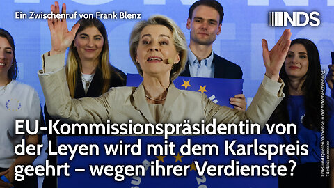 EU-Kommissionspräsidentin von der Leyen wird mit dem Karlspreis geehrt – wegen ihrer Verdienste? NDS