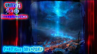 Cyptids and Conspiracies! Episode 59: Particle Weapon?