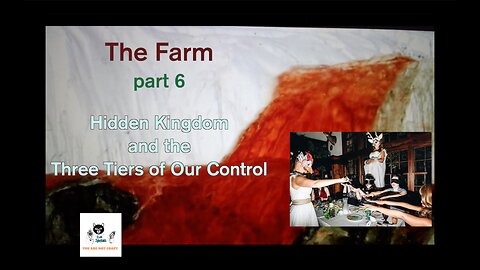 The Farm Part 6: Hidden Kingdom and the 3 Tiers of Our Control
