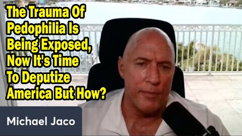 Michael Jaco:"The Trauma Of Pedophilia Is Being Exposed, Now It's Time To Deputize America But How?"