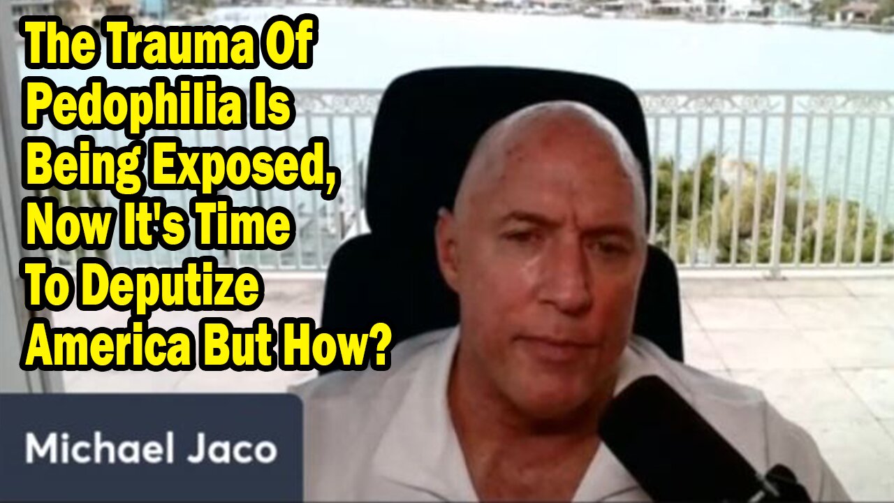 Michael Jaco:"The Trauma Of Pedophilia Is Being Exposed, Now It's Time To Deputize America But How?"