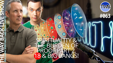 TWB Live Ep.063: Burden of Proof (pt 2): Big Bang & 18 - Spirituality w Mark Zaretti