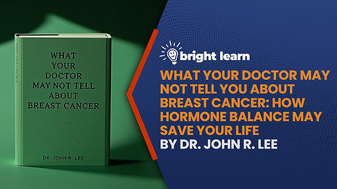 BrightLearn - What Your Doctor May Not Tell You About Breast Cancer: How Hormone Balance May Save Your Life by John R. Lee