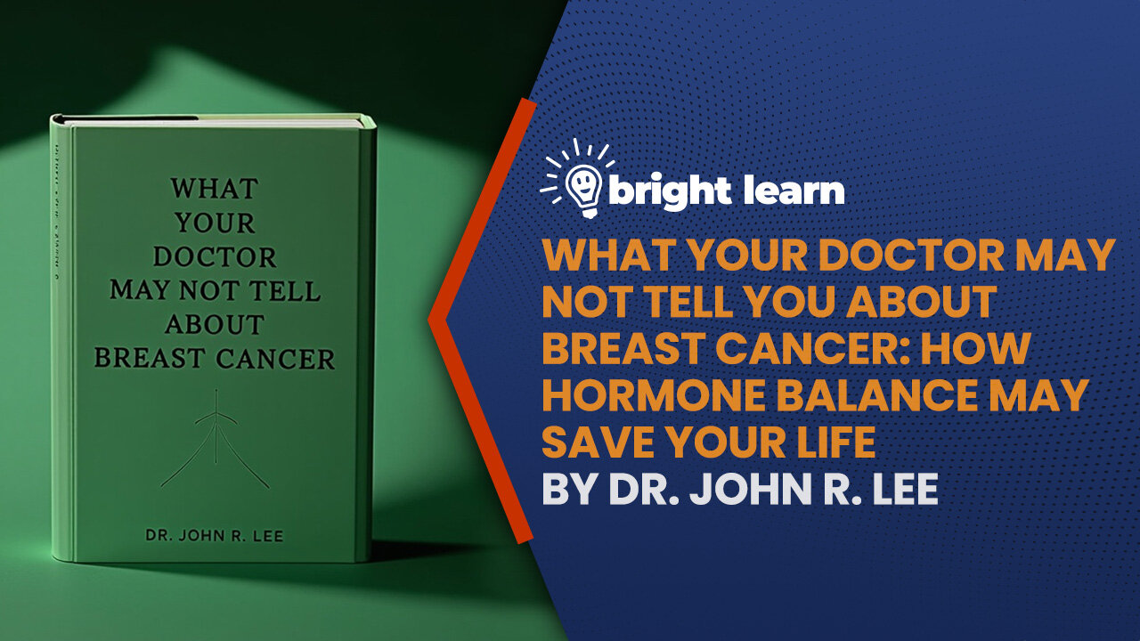 BrightLearn - What Your Doctor May Not Tell You About Breast Cancer: How Hormone Balance May Save Your Life by John R. Lee