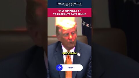 'No Amnesty' to immigrants says Trump.