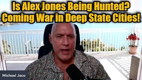 Michael Jaco: Is Alex Jones Being Hunted? Coming War in Deep State Cities!